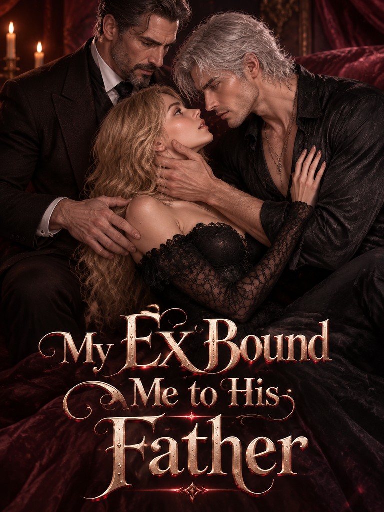 My Ex Bound Me to His Father